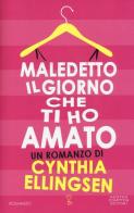 Maledetto il giorno che ti ho amato di Cynthia Ellingsen edito da Newton Compton