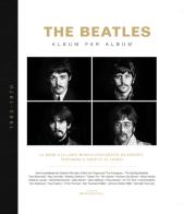 The Beatles. Album per album. 1963-1970. La band e la loro musica raccontate da esperti, testimoni e addetti ai lavori. Ediz. illustrata edito da EPC