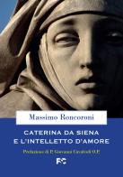 Caterina da Siena e l'intelletto d'amore di Massimo Roncoroni edito da Fede & Cultura