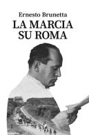 La marcia su Roma di Ernesto Brunetta edito da Editoriale Programma