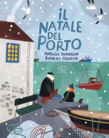 Il Natale del porto. Ediz. illustrata di Mathilde Tourbillon edito da Edizioni Clichy
