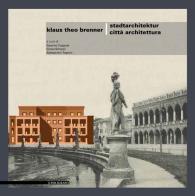 Klaus Theo Brenner. Stadtarchitektur-Città architettura. Ediz. bilingue edito da Il Poligrafo
