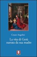 La vita di Gesù narrata da sua madre di Cesare Angelini edito da Lindau