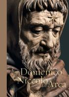 San Domenico di Niccolò dell'Arca. Ediz. illustrata di Vittorio Sgarbi edito da 5 Continents Editions
