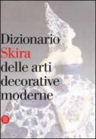 Dizionario Skira delle arti decorative moderne 1851-1942 di Valerio Terraroli edito da Skira