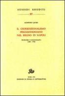 Il giurisdizionalismo pregiannoniano nel regno di Napoli. Problema e bibliografia (1563-1723) di Agostino Lauro edito da Storia e Letteratura