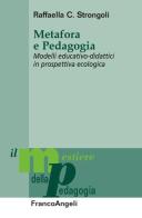 Metafora e pedagogia. Modelli educativo-didattici in prospettiva ecologica di Raffaella C. Strongoli edito da Franco Angeli