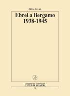 Ebrei a Bergamo 1938-1945 di Silvio Cavati edito da Il Filo di Arianna