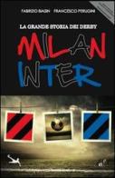 La grande storia dei derby Milan Inter di Fabrizio Biasin, Francesco Perugini edito da Edizioni della Sera