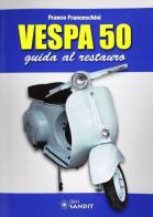 Vespa 50. Guida al restauro di Franco Franceschini edito da Sandit Libri
