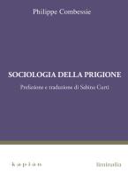 Sociologia della prigione di Philippe Combessie edito da Kaplan