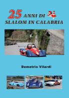 25 anni di slalom in Calabria di Demetrio Vilardi edito da Autopubblicato