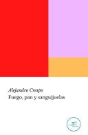 Fuego, pan y sanguijuelas di Alejandro Crespo edito da Europa Edizioni