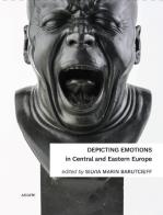 Depicting emotions in Central and Eastern Europe (1350-1900) edito da Astarte