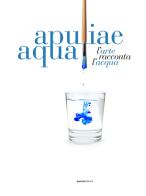 Apuliae aqua. L'arte racconta l'acqua edito da Quorum Edizioni