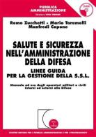 Salute e sicurezza nell'amministrazione della difesa. Linee guida per la gestione della S.S.L. Con CD-ROM di Remo Zucchetti, Mario Taramelli, Manfredi Capone edito da Giuffrè