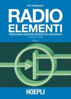 Radio elementi. Corso preparatorio per radiotecnici e riparatori di Domenico E. Ravalico edito da Hoepli