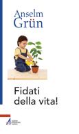 Fidati della vita! di Anselm Grün edito da EMP - Edizioni Messaggero Padova