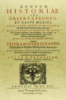 Centum historiae seu observationes et casus medici di Epifanio Ferdinando edito da Forni