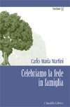 Celebriamo la fede in famiglia di Carlo Maria Martini edito da Cittadella