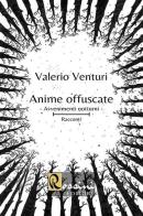 Anime offuscate. Avvenimenti notturni di Valerio Venturi edito da Rossini Editore