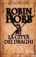 La città dei draghi. Cronache delle giungle della pioggia vol.3 di Robin Hobb edito da Fanucci