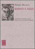 Rimbaud il figlio di Pierre Michon edito da Passigli