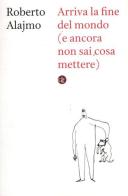 Arriva la fine del mondo (e ancora non sai cosa mettere) di Roberto Alajmo edito da Laterza