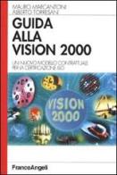 Guida alla vision 2000. Un nuovo modello contrattuale per la certificazione ISO di Mauro Marcantoni, Alberto Torresani edito da Franco Angeli