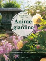 Anime da giardino. Un viaggio nel giardino della passione e del sentimento. Ediz. illustrata di Maurizio Zarpellon edito da Gribaudo