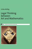 Legal thinking between art and mathematics di Ulrike Mussig edito da Eum - Centro Edizioni Università di Macerata