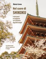Nel cuore di Shikoku. I miei passi in Giappone sul Cammino degli 88 templi di Maria Corno edito da Ediciclo
