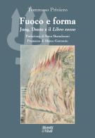 Fuoco e forma Jung, Dante e il Libro rosso di Tommaso Priviero edito da Moretti & Vitali