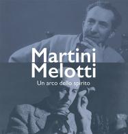 Martini Melotti. Un arco dello spirito di Laura Gambarino, Barbara Gandolfo edito da Gli Ori