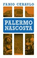 Palermo nascosta di Fabio Ceraulo edito da Flaccovio Dario