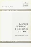 Dantismo romagnolo del secondo Ottocento attraverso testi inediti di Aldo Vallone edito da Longo Angelo