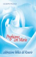 Preghiamo con Maria. Celebrazione biblica del rosario di Giuseppe Pagana edito da Jabbok