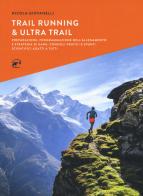 Trail running & ultra trail. Preparazione, programmazione dell'allenamento e strategia di gara. Consigli pratici e spunti scientifici adatti a tutti di Nicola Giovanelli edito da Mulatero