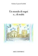 Un mondo di sogni e... di realtà di Giuliana Leporati Gerbella edito da Abax