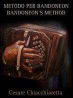 Metodo per Bandoneon. Bandoneon's method. Ediz. italiana e inglese di Cesare Chiacchiaretta edito da Zaccaria Editore