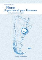 Flores, il quartiere di papa Francesco. Storia, migrazioni, religioni di Graziella Frola edito da Colegio de Salamanca