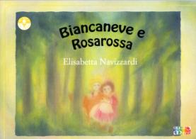 Biancaneve e Rosarossa di Elisabetta Navizzardi edito da Cambiamenti