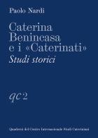 Caterina Benincasa e i «Caterinati». Studi storici di Paolo Nardi edito da Campisano Editore