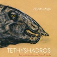 Tethyshadros. Studi e visioni artistiche sul tempo profondo di Alberto Magri edito da Libreria Al Segno Editrice