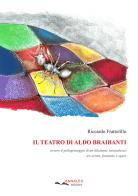 Il teatro di Aldo Braibanti. Ovvero il pellegrinaggio di un dilettante leonardesco tra scritti, formiche e opere di Riccardo Frattolillo edito da Annales