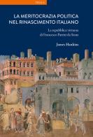 La meritocrazia politica nel Rinascimento italiano. La repubblica virtuosa di Francesco Patrizi da Siena di James Hankins edito da Viella
