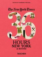 NYT. 36 hours. New York & beyond di Barbara Ireland edito da Taschen
