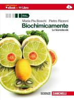 Biochimicamente. Le biomolecole. Per le Scuole superiori. Con e-book. Con espansione online di M. Pia Boschi, Pietro Rizzoni edito da Zanichelli