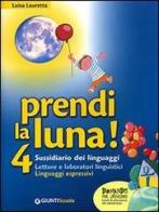 Prendi la luna! Sussidiario dei linguaggi. Per la Scuola elementare di Luisa Lauretta edito da Giunti Scuola