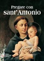 Pregare con sant'Antonio. Il Santo che il mondo ama edito da EMP